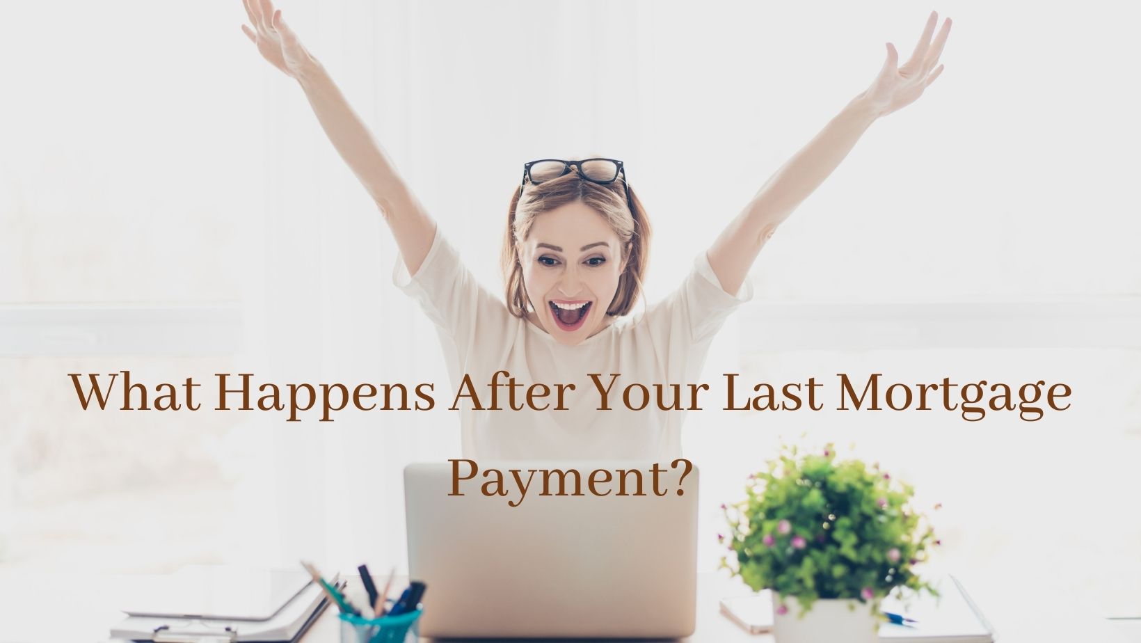 You made your final mortgage payment... Now what? Tips from A1 Mortgage
